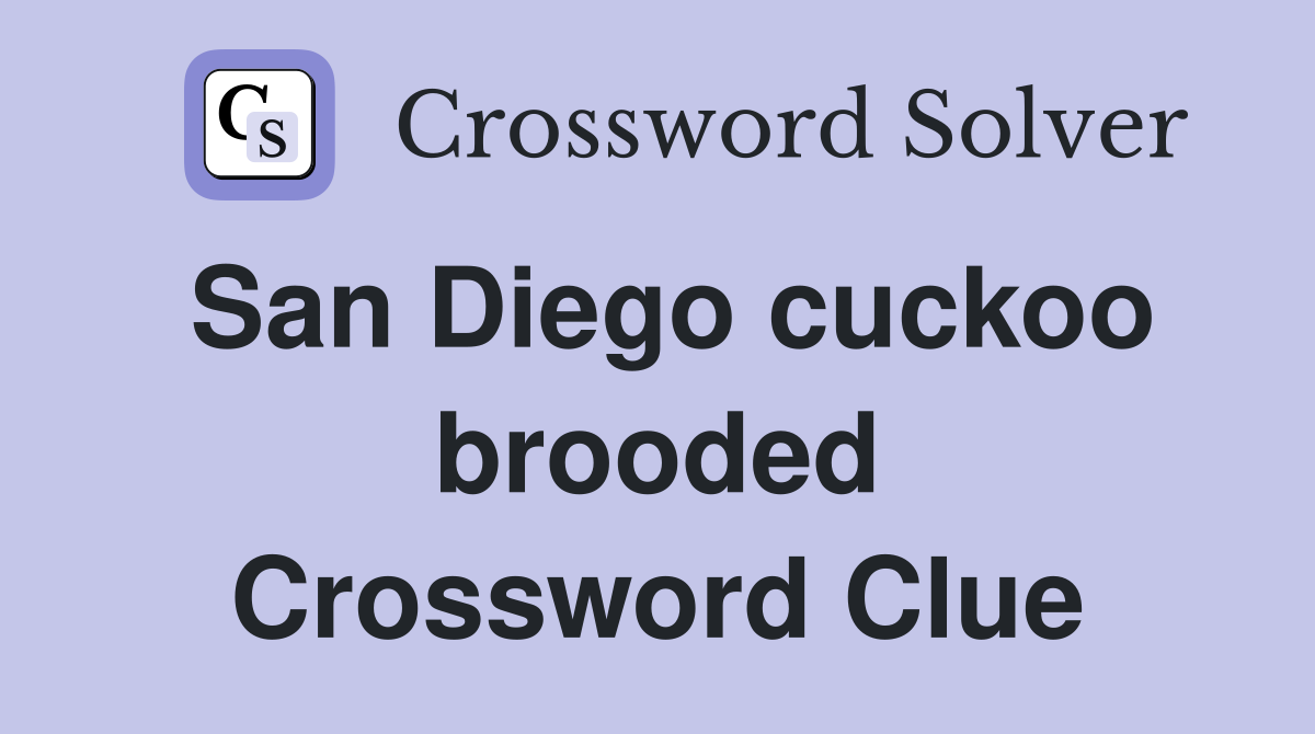 San Diego cuckoo brooded Crossword Clue