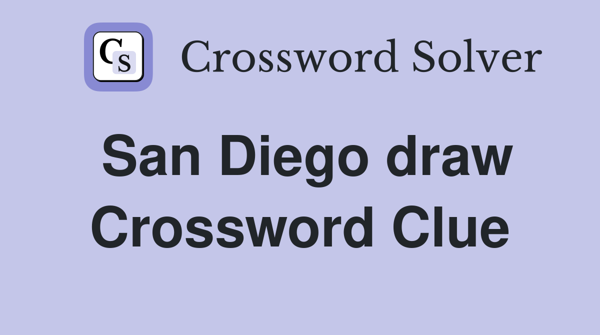San Diego draw Crossword Clue