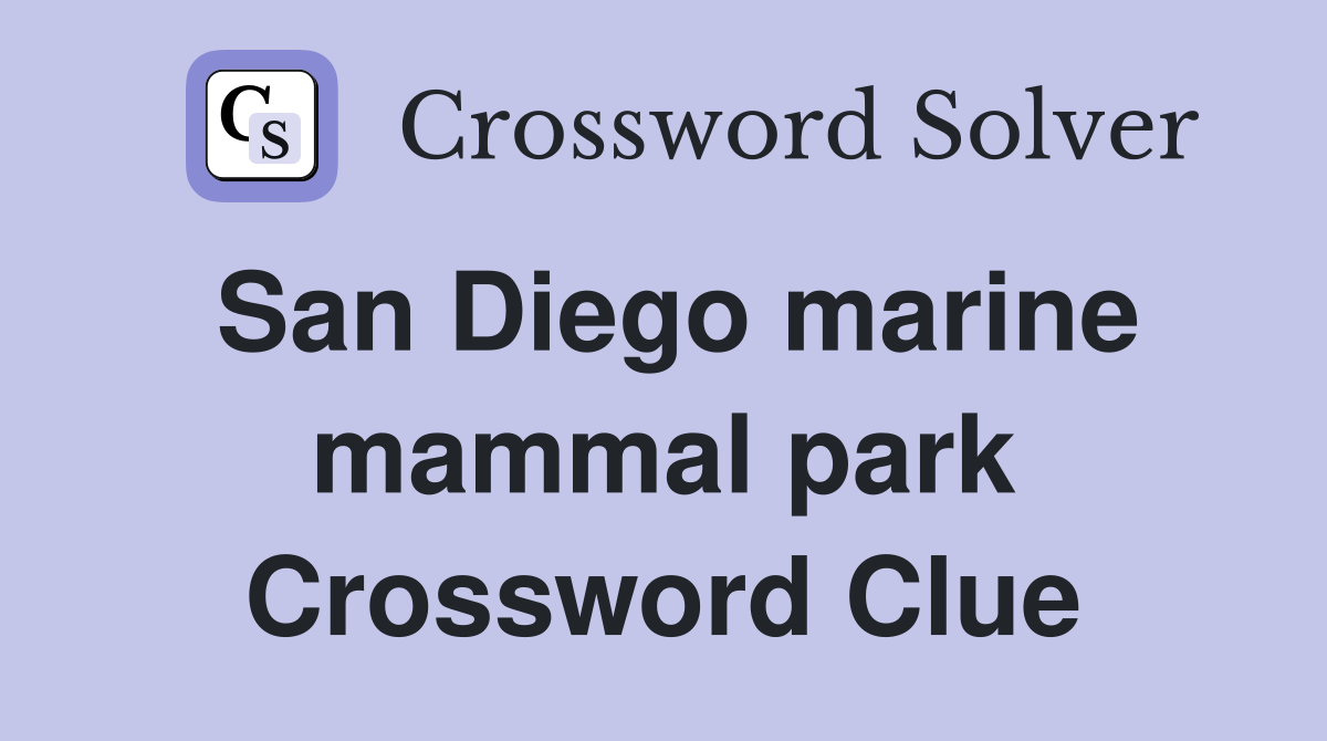 San Diego marine mammal park Crossword Clue