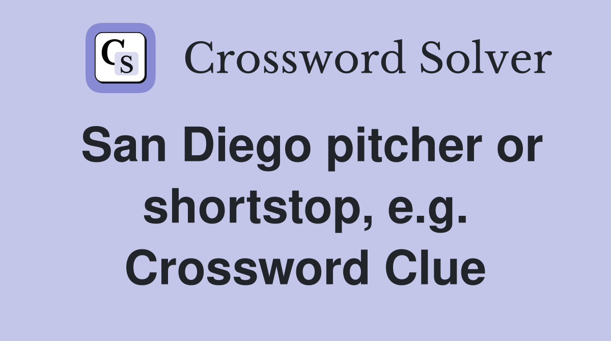 San Diego pitcher or shortstop, e.g. Crossword Clue