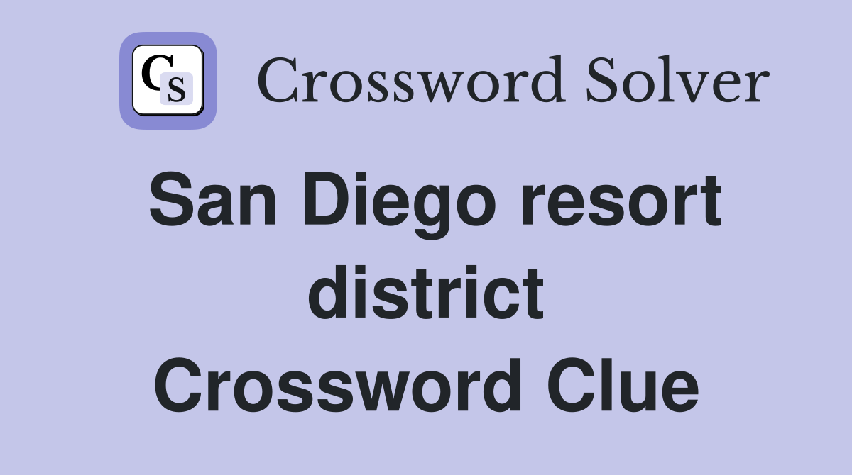 San Diego resort district Crossword Clue