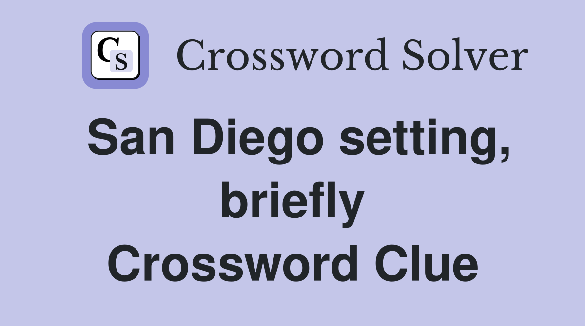 San Diego setting, briefly Crossword Clue