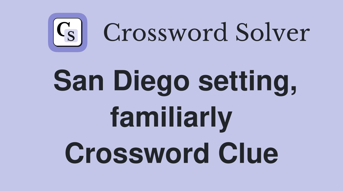 San Diego setting, familiarly Crossword Clue