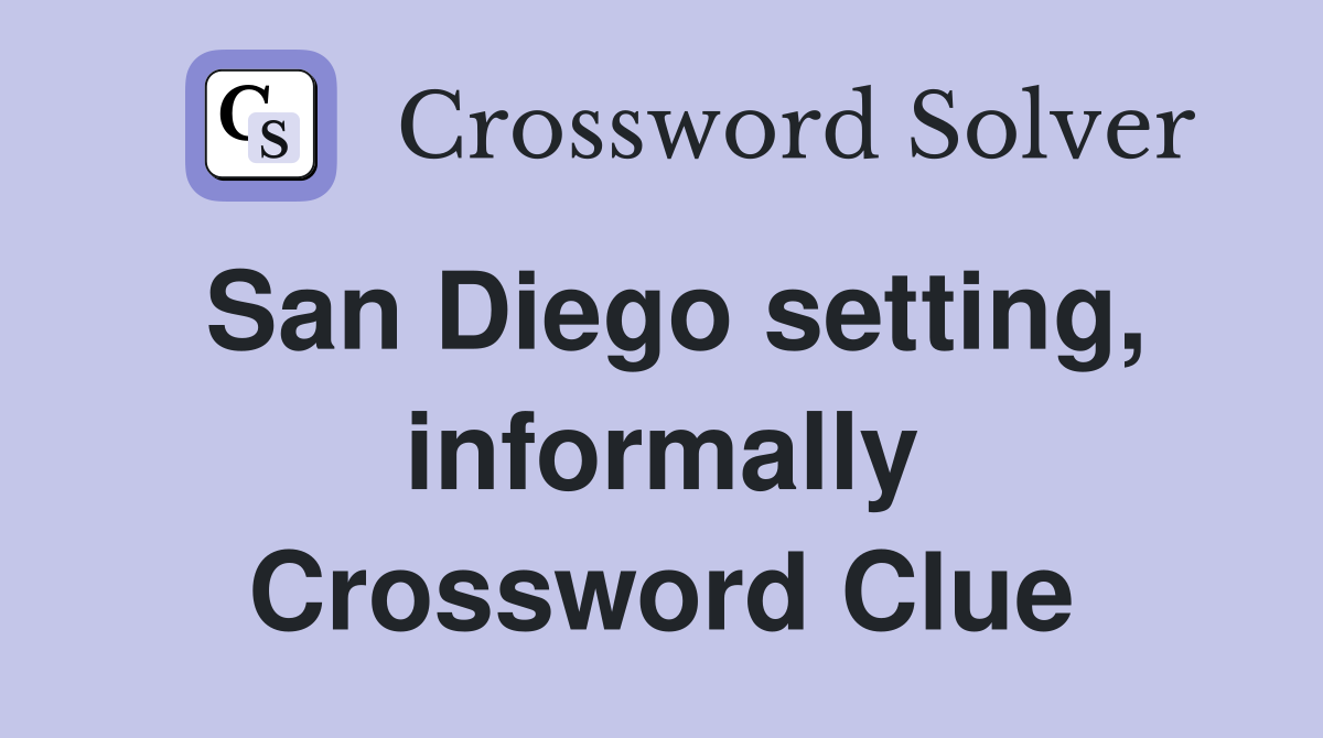 San Diego setting, informally Crossword Clue