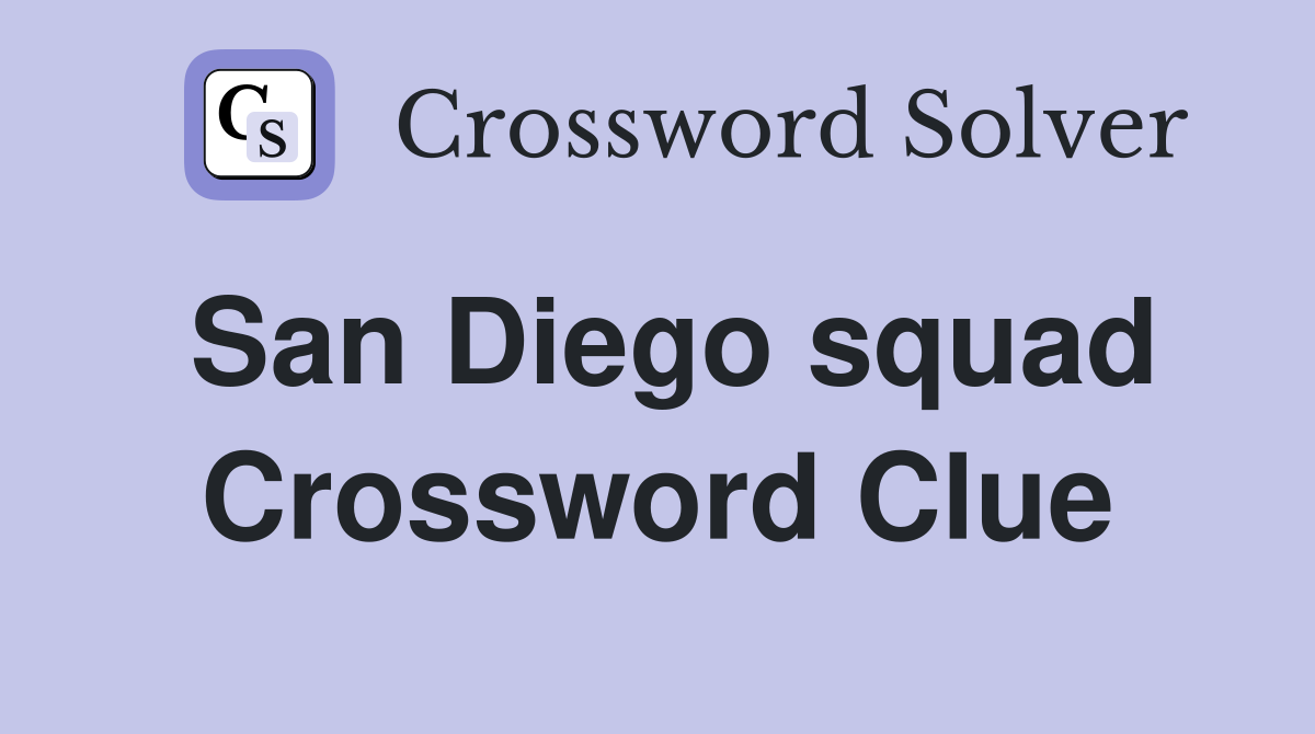 San Diego squad Crossword Clue