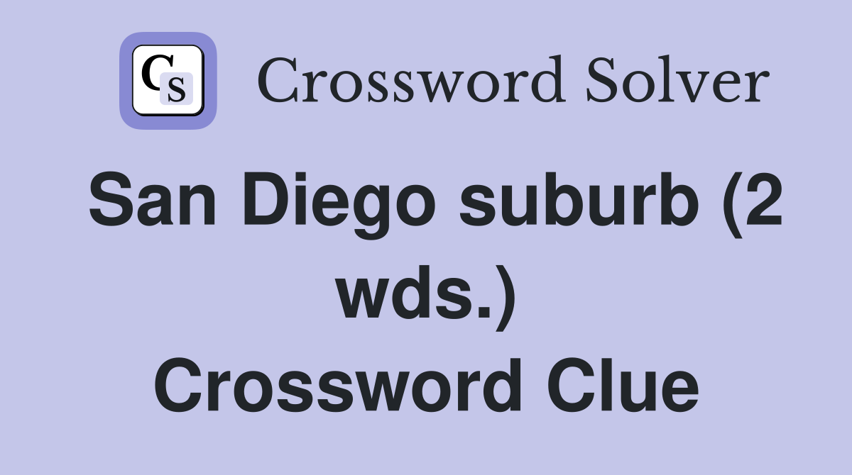 San Diego suburb (2 wds.) Crossword Clue