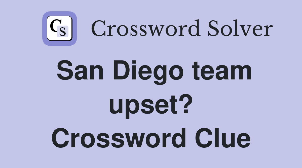 San Diego team upset? Crossword Clue