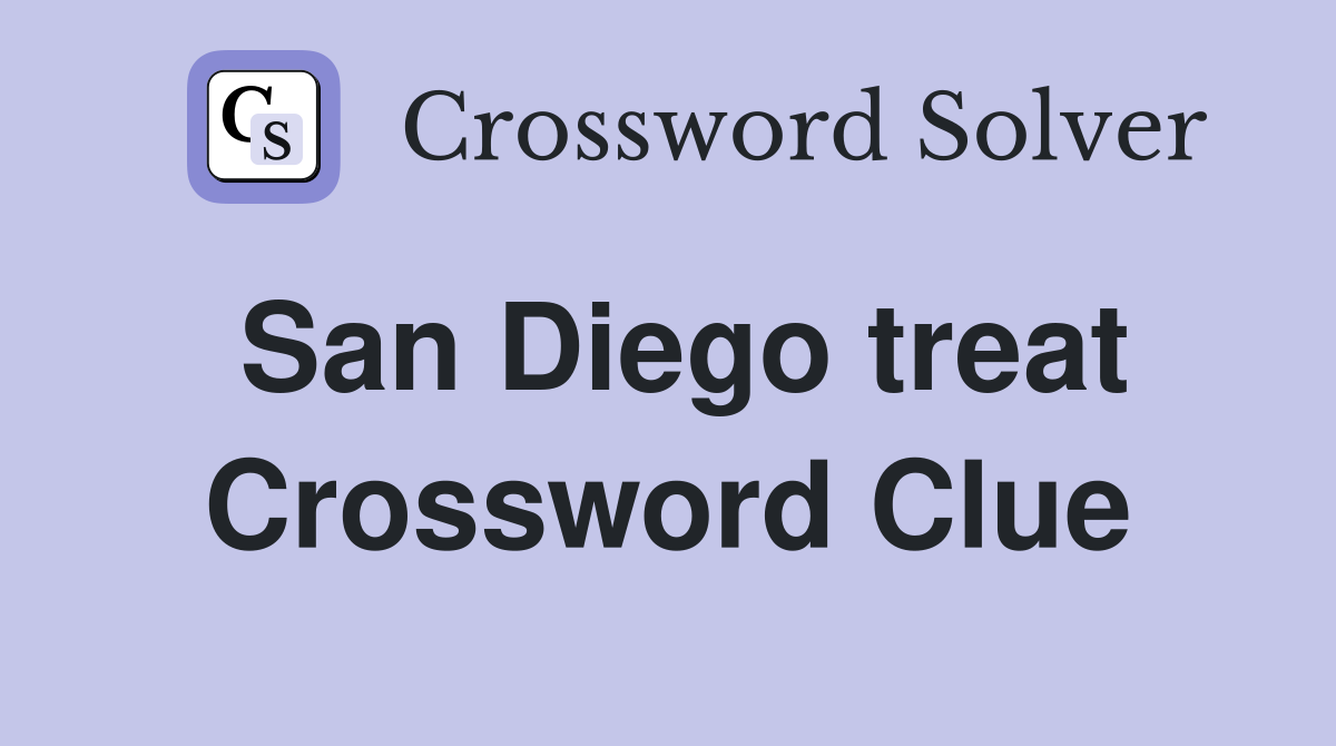 San Diego treat Crossword Clue
