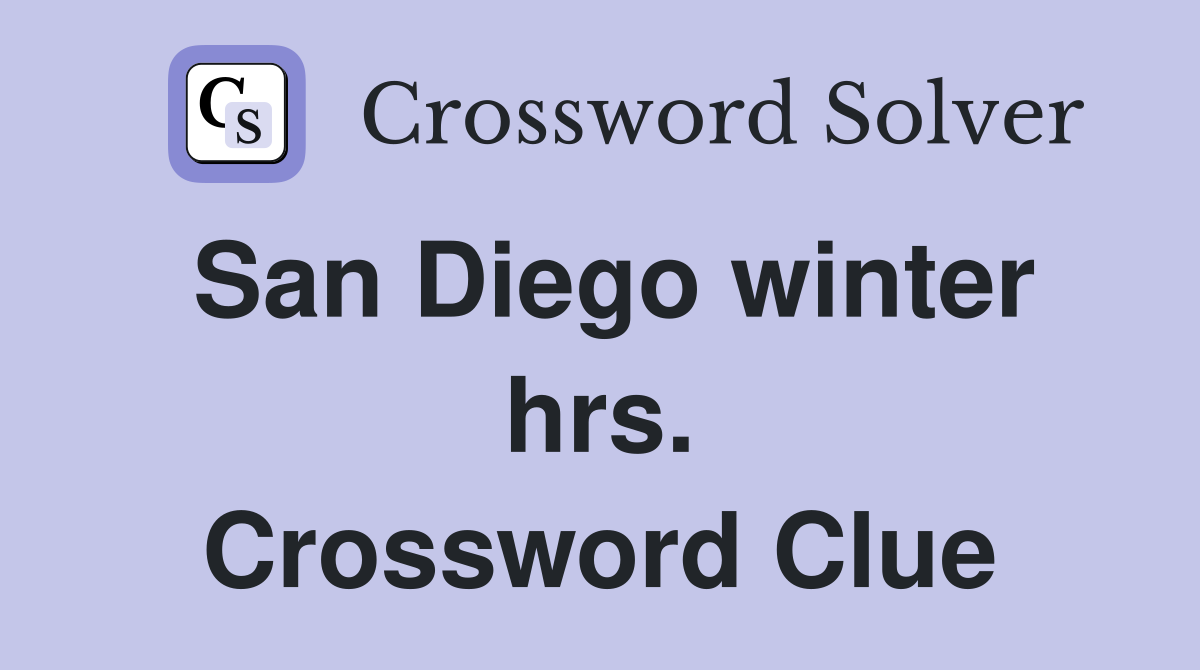San Diego winter hrs. Crossword Clue