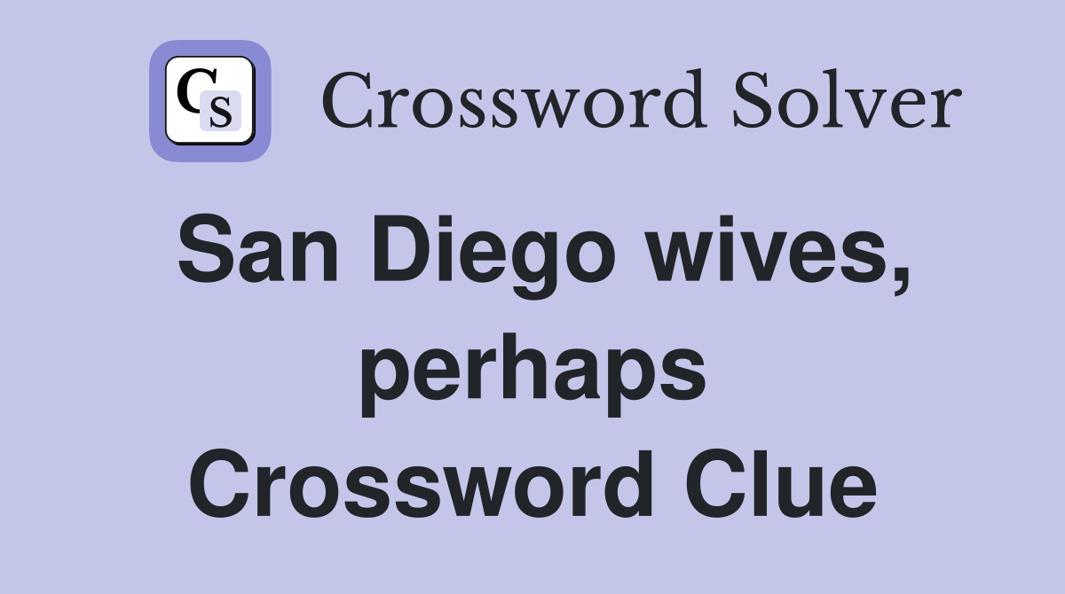 San Diego wives, perhaps Crossword Clue