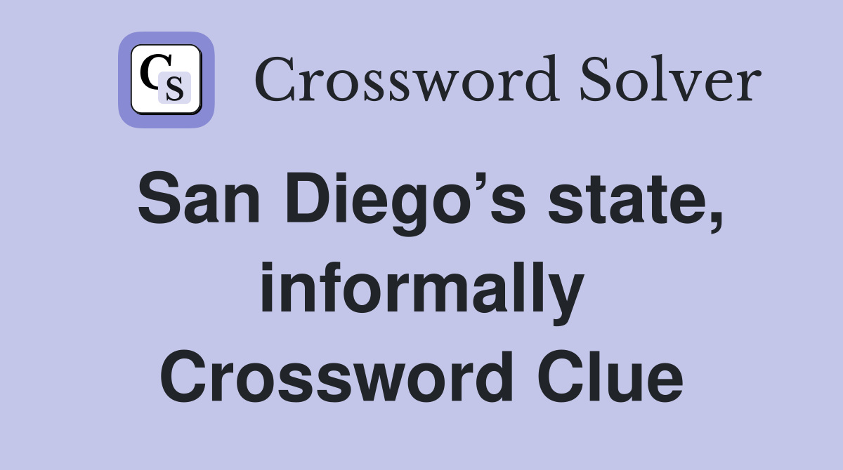 San Diego’s state, informally Crossword Clue
