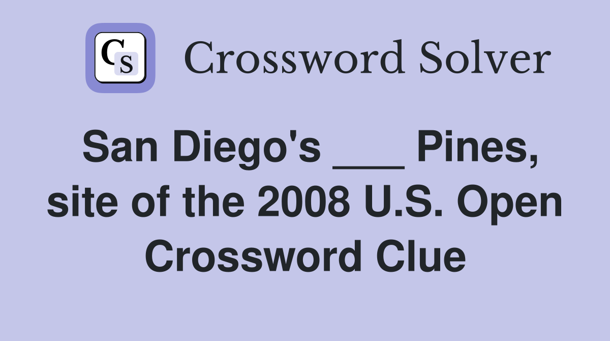 San Diego's ___ Pines, site of the 2008 U.S. Open Crossword Clue