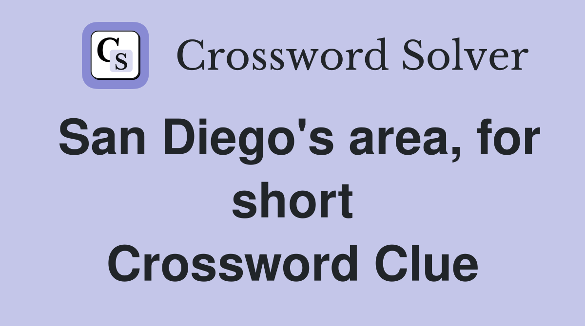 San Diego's area, for short Crossword Clue