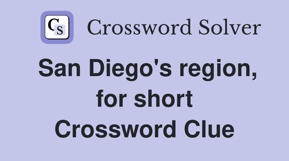 San Diego's region, for short Crossword Clue