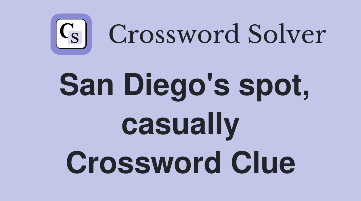 San Diego's spot, casually Crossword Clue