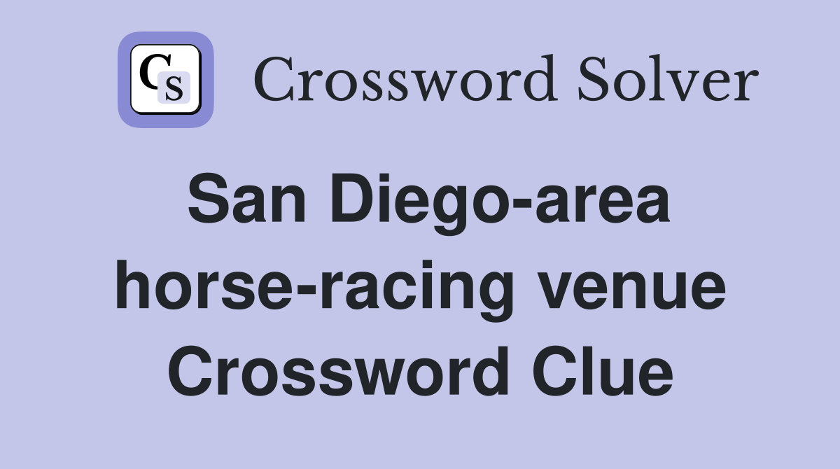 San Diego-area horse-racing venue Crossword Clue