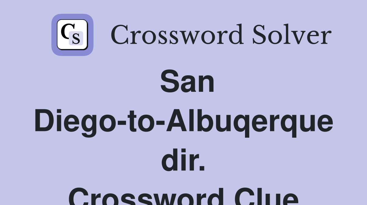 San Diego-to-Albuqerque dir. Crossword Clue
