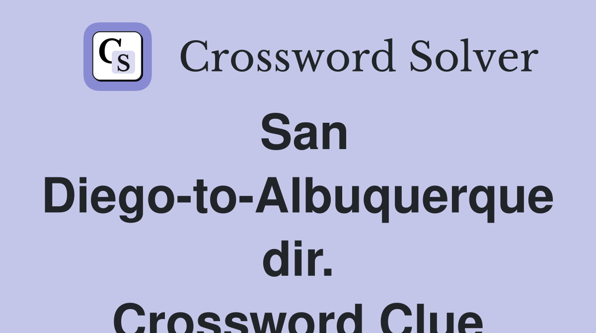 San Diego-to-Albuquerque dir. Crossword Clue