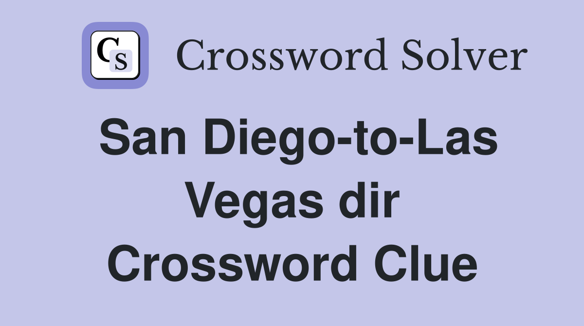 San Diego-to-Las Vegas dir Crossword Clue