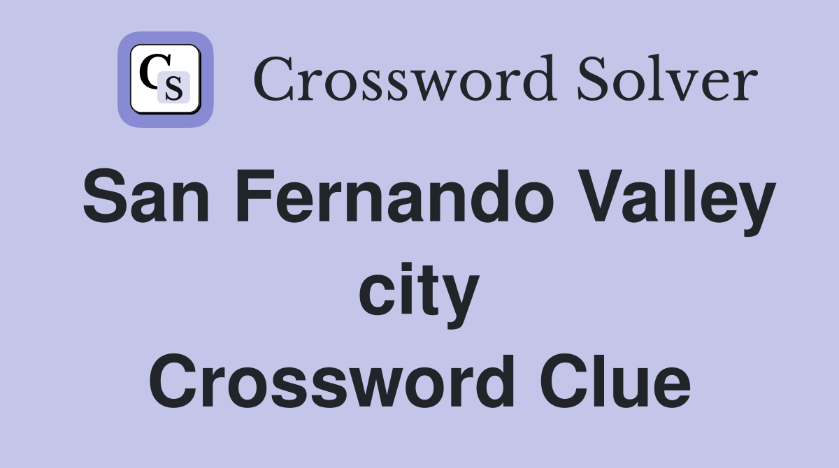 San Fernando Valley city Crossword Clue