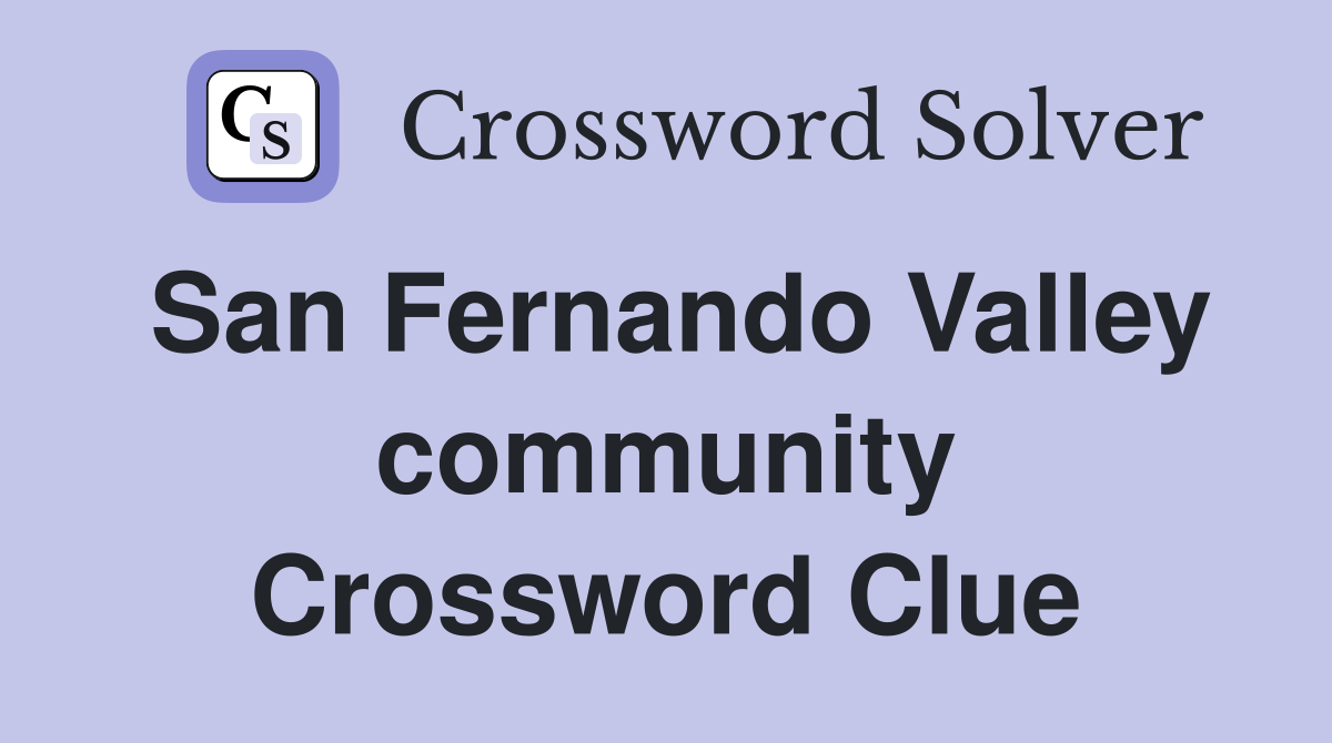 San Fernando Valley community Crossword Clue
