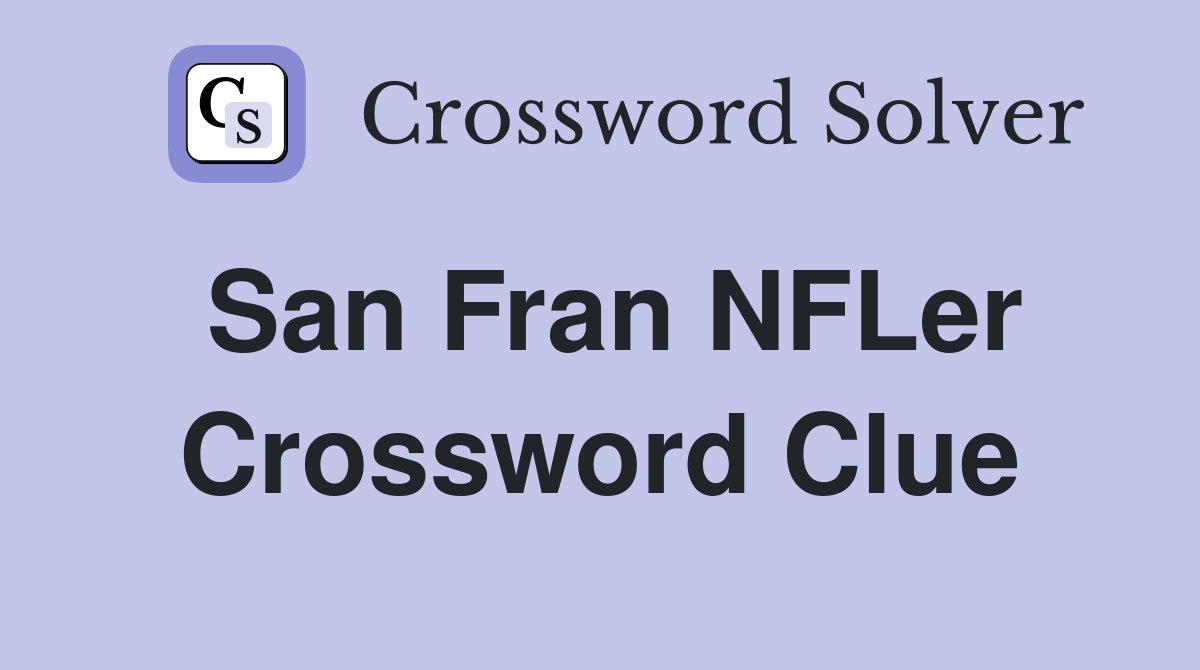 San Fran NFLer Crossword Clue