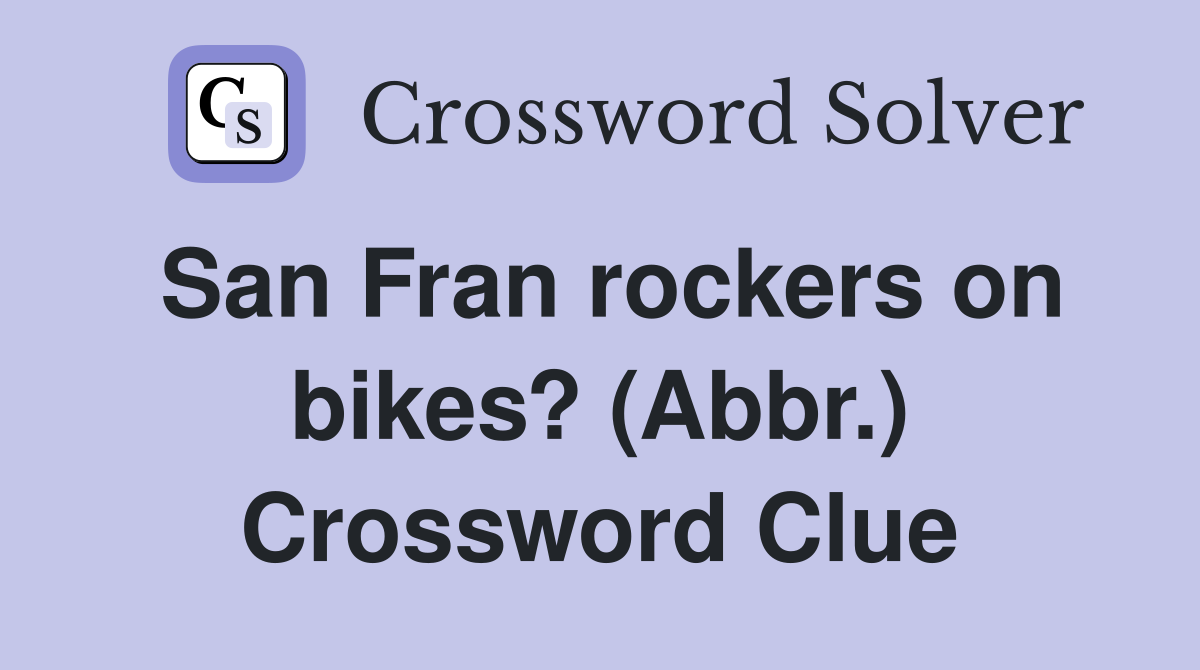 San Fran rockers on bikes? (Abbr.) Crossword Clue
