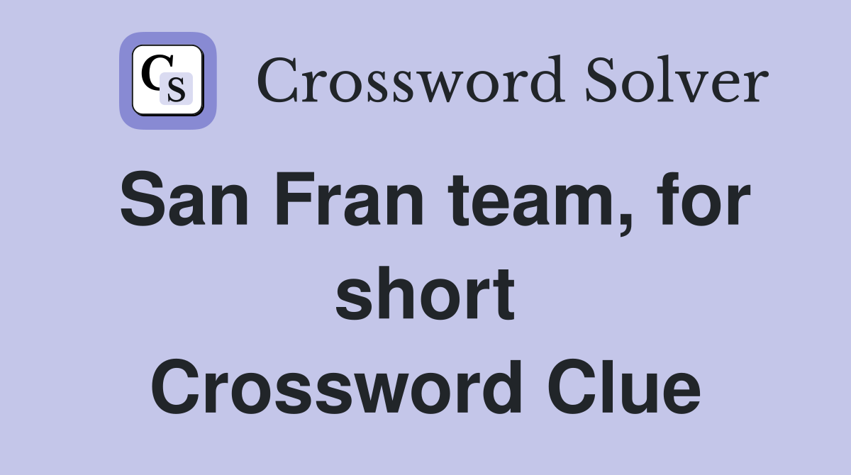 San Fran team, for short Crossword Clue