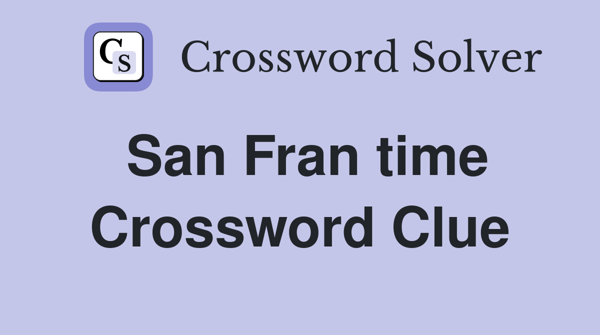 San Fran time Crossword Clue