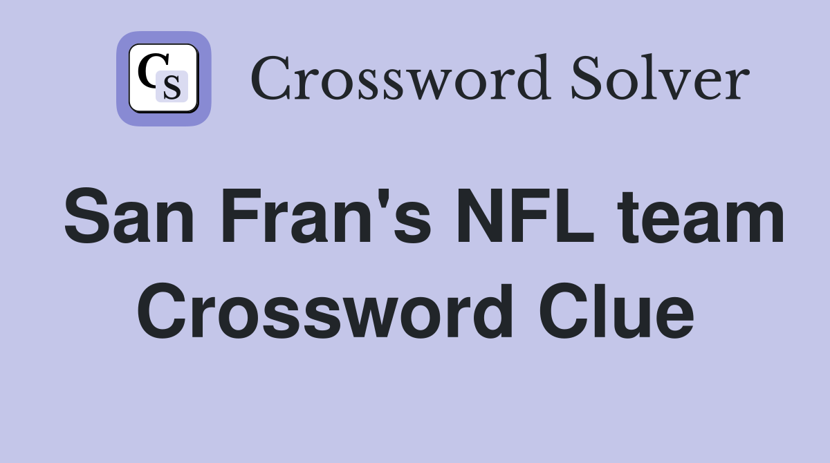 San Fran's NFL team Crossword Clue