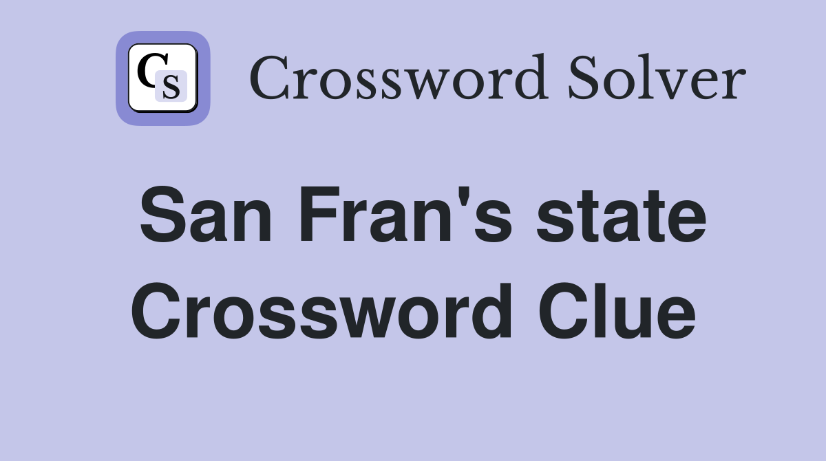 San Fran's state Crossword Clue