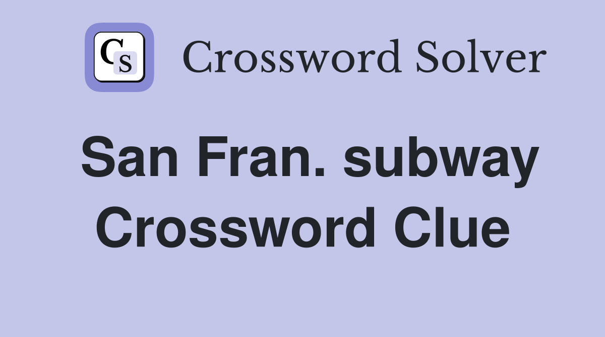 San Fran. subway Crossword Clue