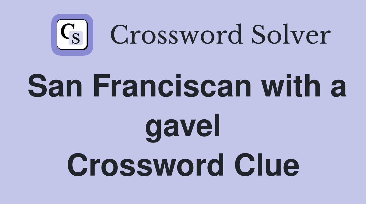 San Franciscan with a gavel Crossword Clue