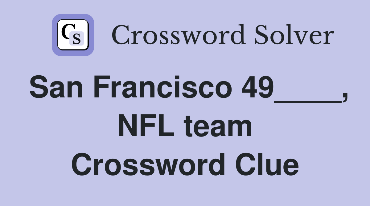 San Francisco 49____, NFL team Crossword Clue