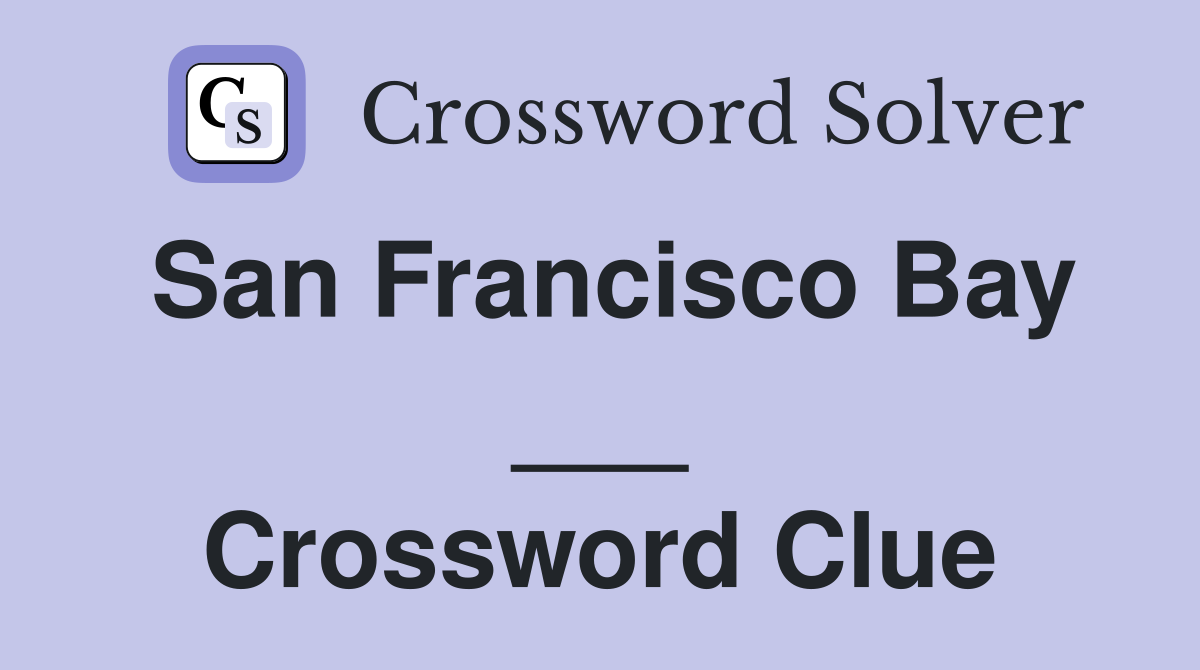 San Francisco Bay ___ Crossword Clue