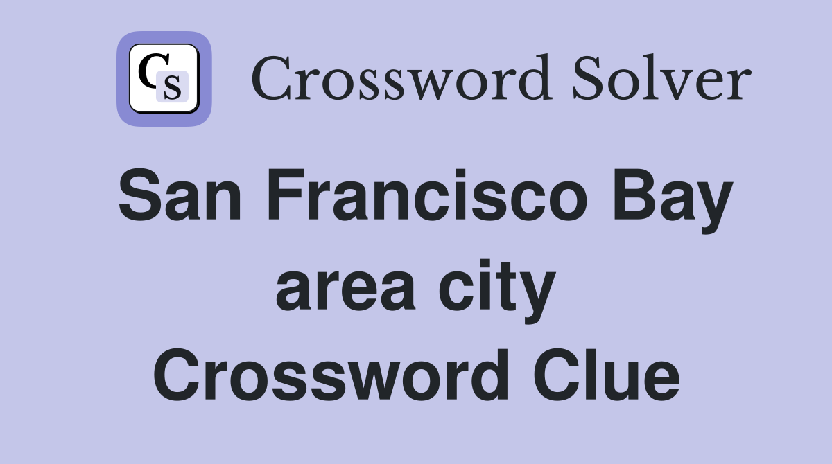 San Francisco Bay area city Crossword Clue