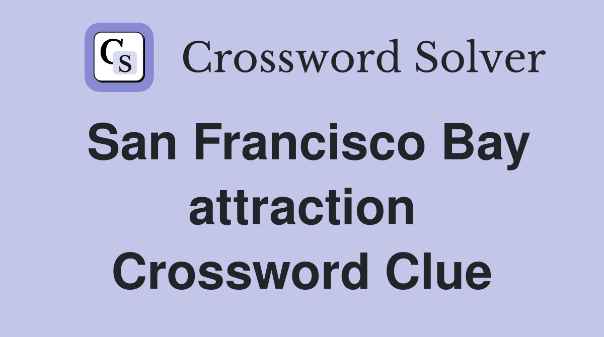 San Francisco Bay attraction Crossword Clue