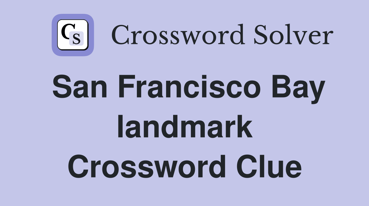 San Francisco Bay landmark Crossword Clue