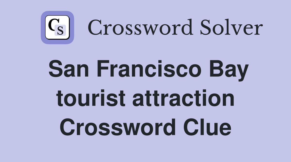 San Francisco Bay tourist attraction Crossword Clue
