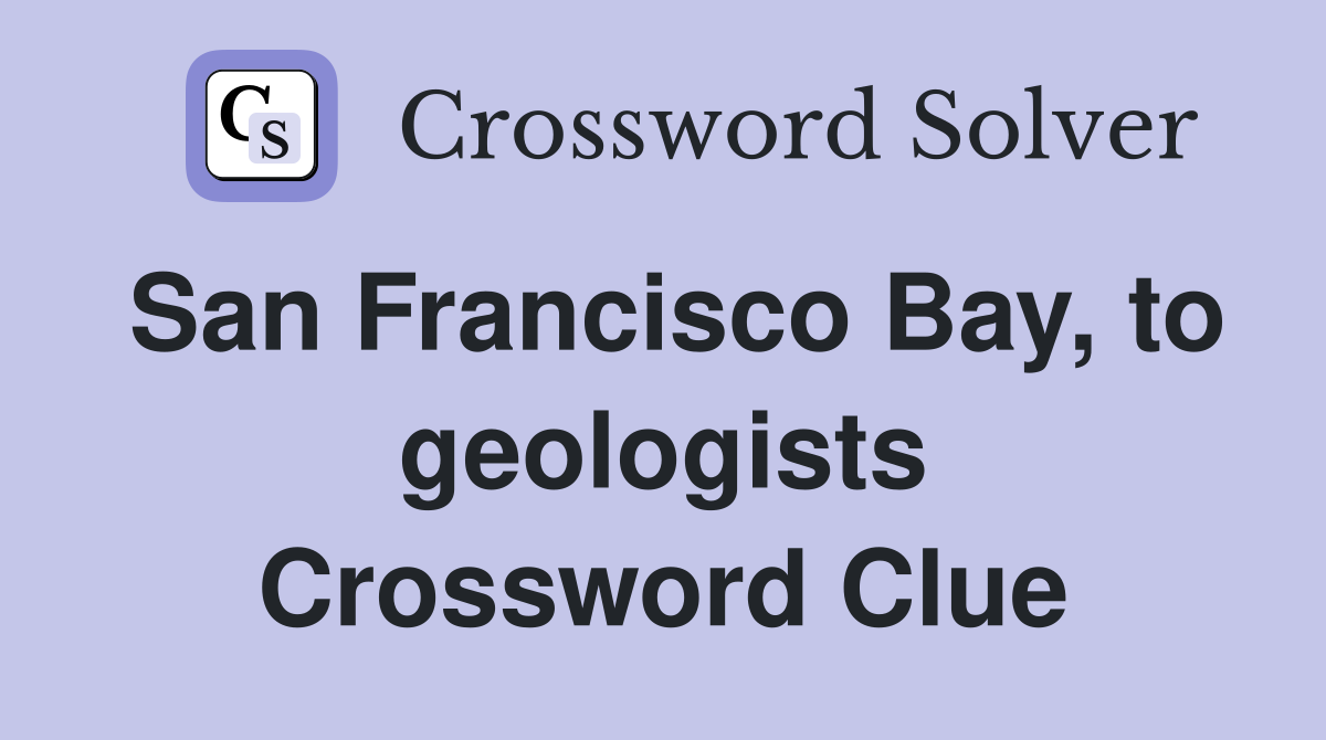 San Francisco Bay, to geologists Crossword Clue
