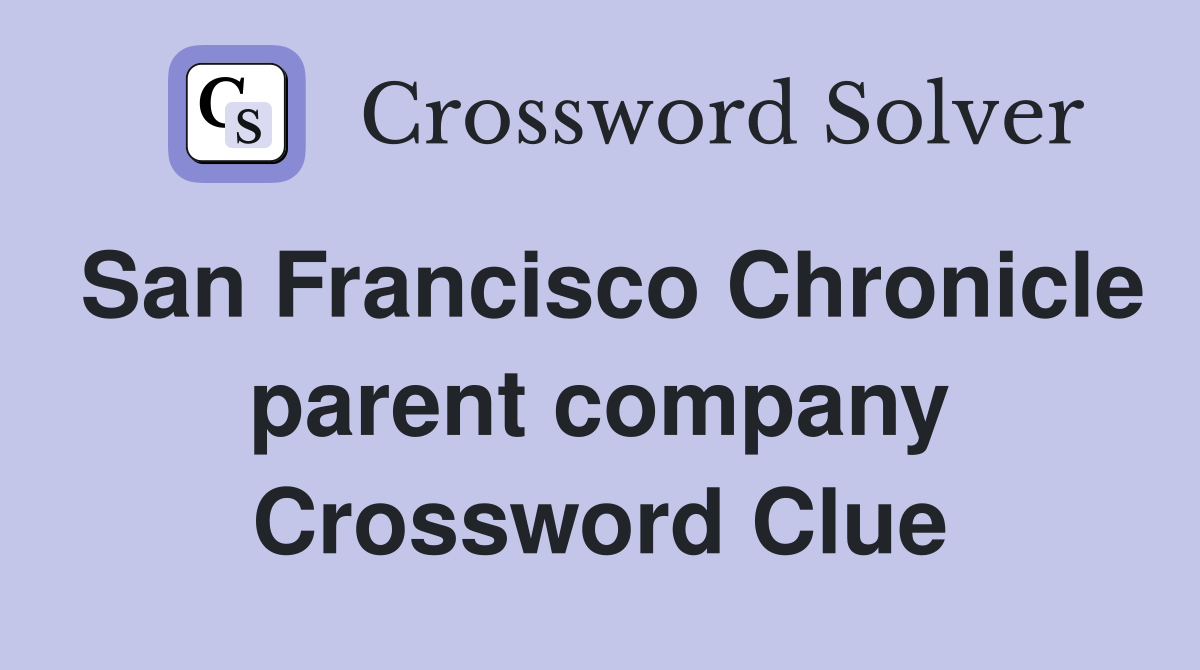 San Francisco Chronicle parent company Crossword Clue