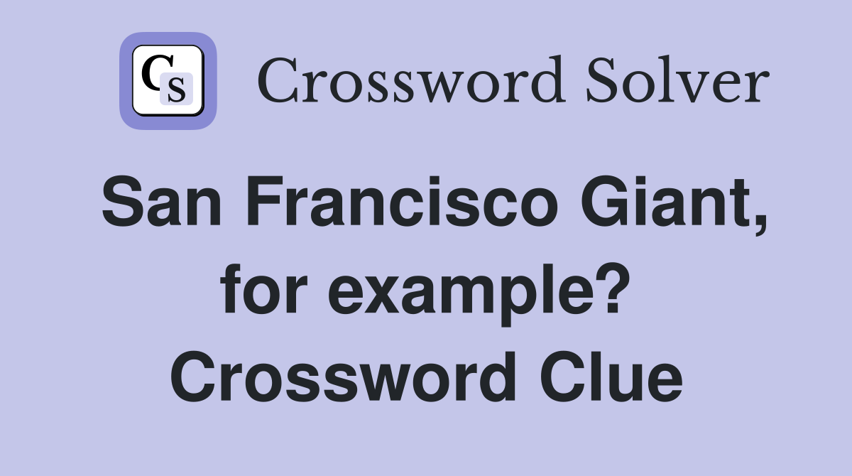 San Francisco Giant, for example? Crossword Clue
