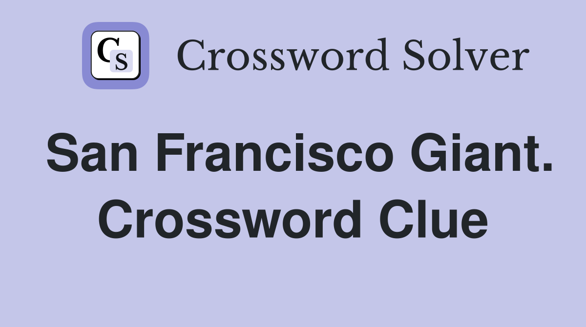 San Francisco Giant. Crossword Clue