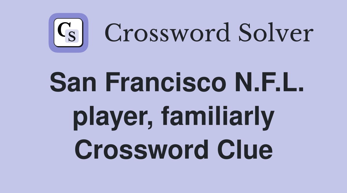 San Francisco N.F.L. player, familiarly Crossword Clue