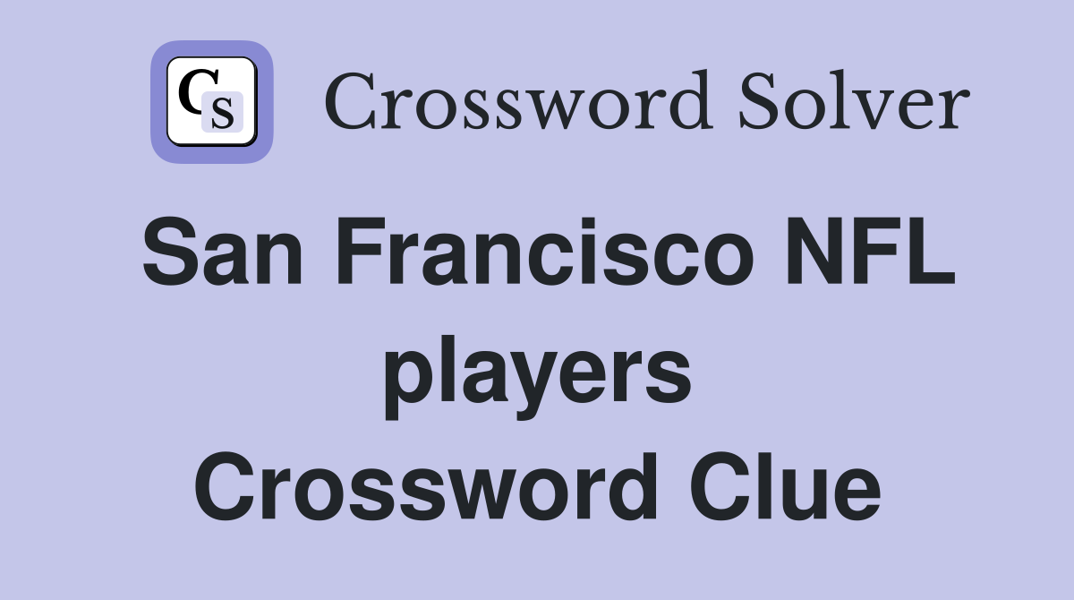 San Francisco NFL players Crossword Clue