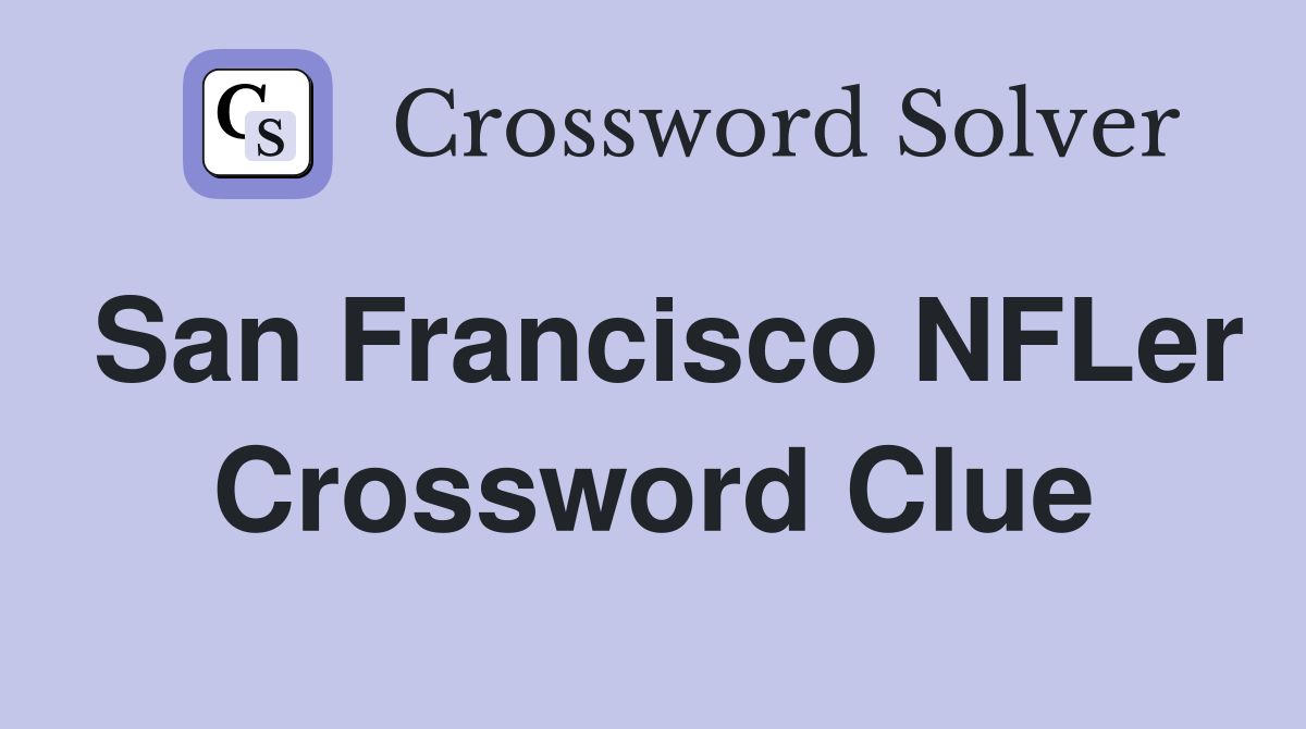 San Francisco NFLer Crossword Clue
