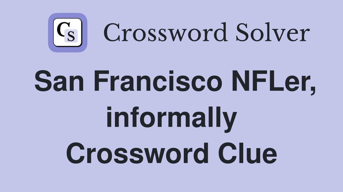 San Francisco NFLer, informally Crossword Clue