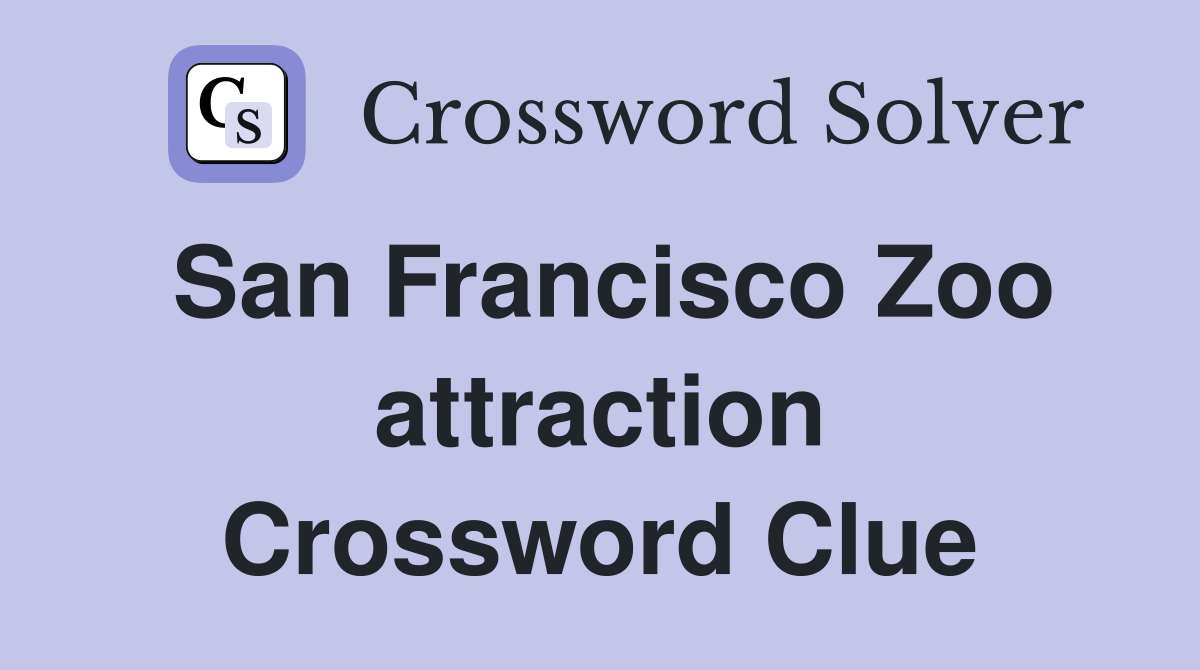 San Francisco Zoo attraction Crossword Clue