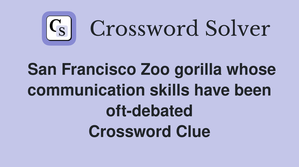 San Francisco Zoo gorilla whose communication skills have been oft-debated Crossword Clue