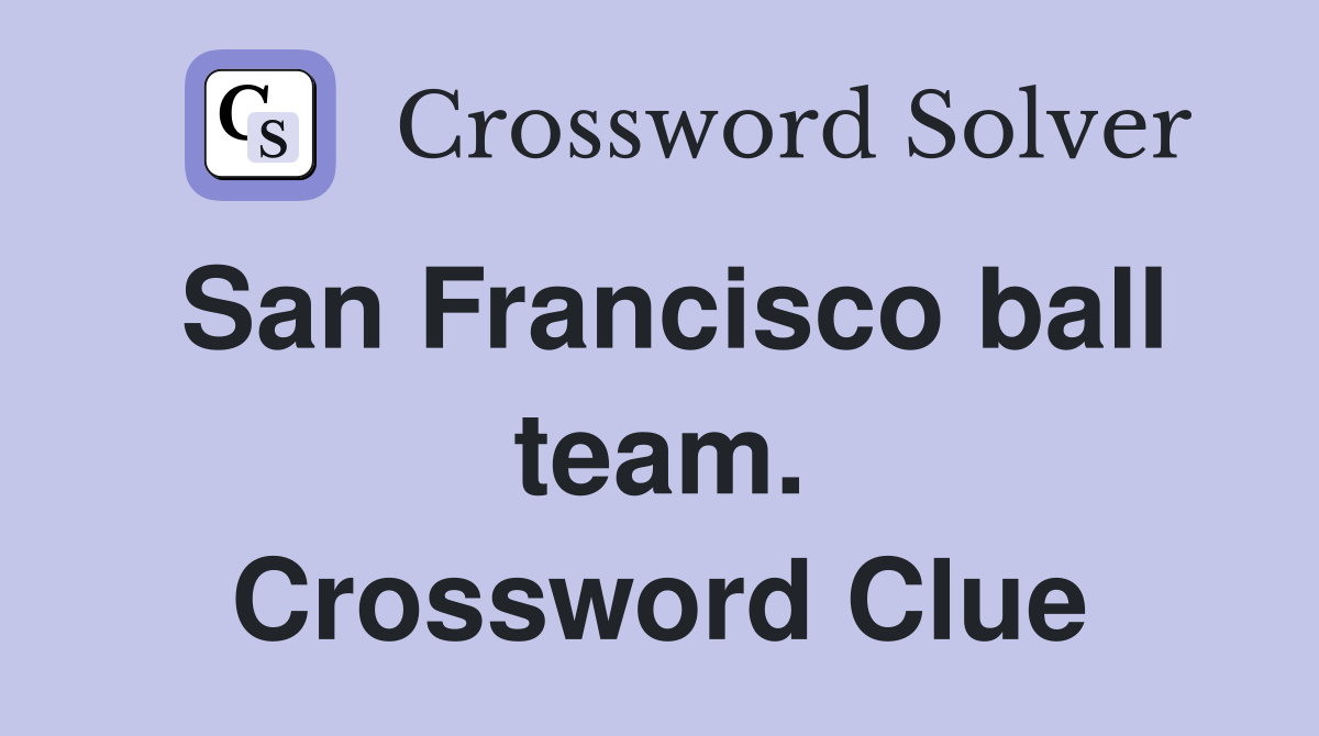 San Francisco ball team. Crossword Clue